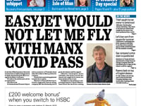 In this week's Isle of Man Examiner: Reader tells us about his plight after EasyJet rejected his valid Manx Covid pass