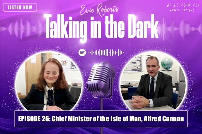 Evie Roberts, a blind Ballakermeen student, hosts 'Talking in the Dark' podcast, and recently had Chief Minister Alfred Cannan in as a guest 