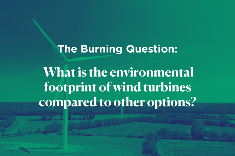The Burning Question: What is the environmental footprint of wind turbines compared to other options?