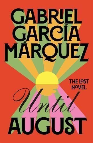 The lost novel 'Until August' by Gabriel Garcia Marquez