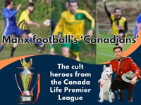 The 'Canadians': Our nod to the Manx Premier League's cult heroes