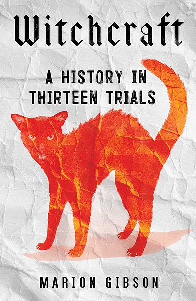 'Witchcraft: A History In Thirteen Trials' by Marion Gibson