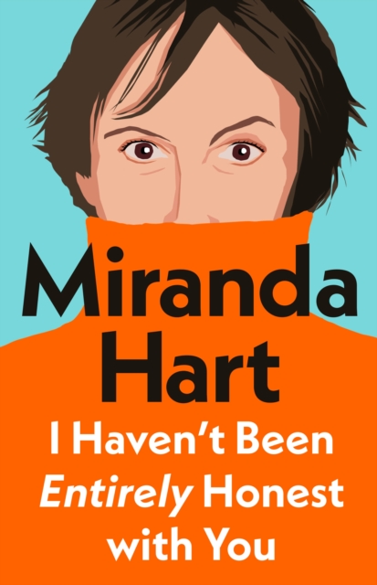 'I Haven't Been Entirely Honest With You' by Miranda Hart