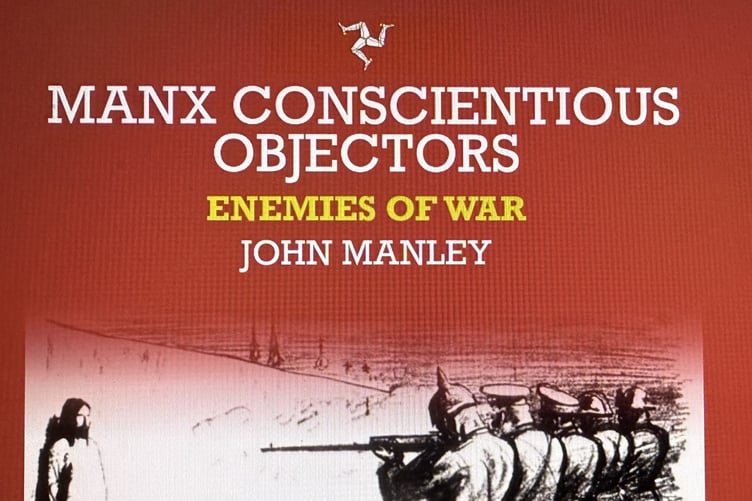 'Manx Conscientious Objectors - Enemies Of War' by John Manley