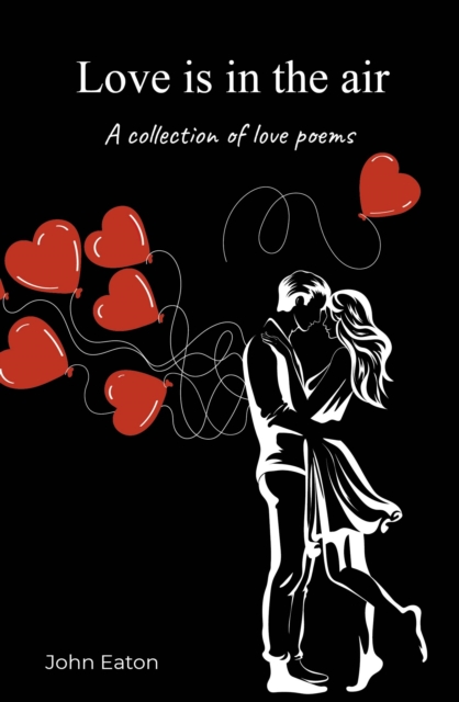 ‘Love is in the Air – a collection of love poems’ by John Eaton