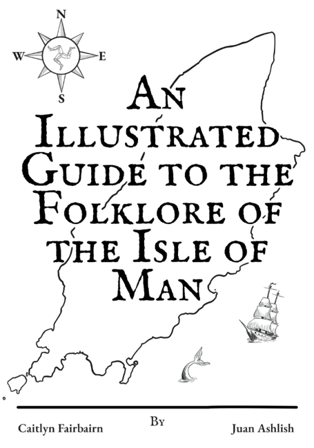 'An Illustrated Guide to the Folklore of the Isle Of Man' by Caitlyn Fairbairn and Juan Ashlish