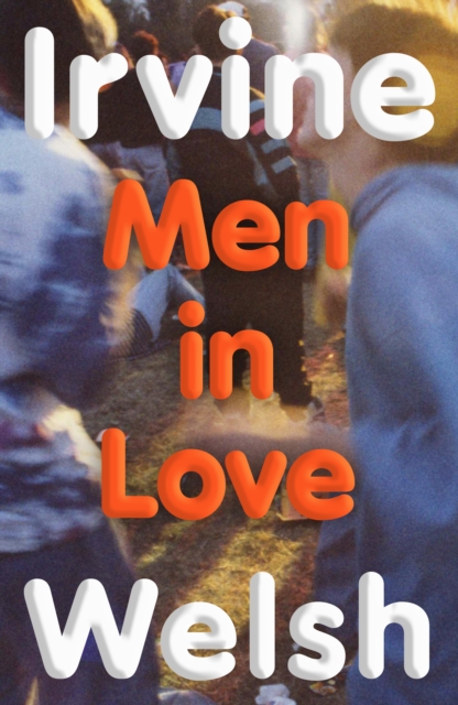 ‘Men in Love’ by Irvine Welsh