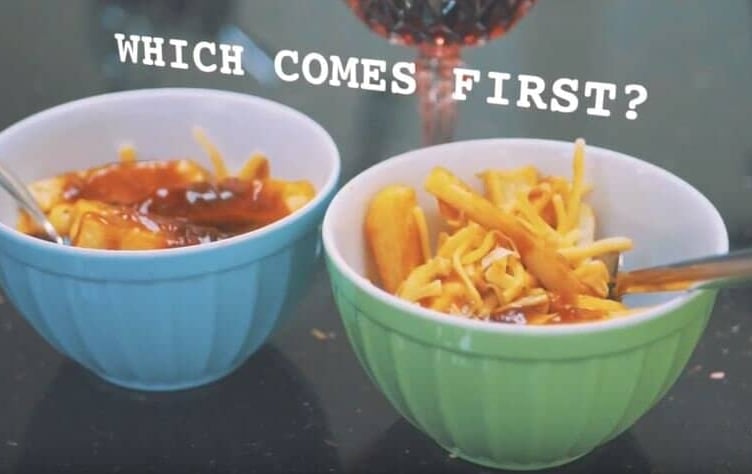 Which came first? Chicken or Egg. Cheese or Gravy.