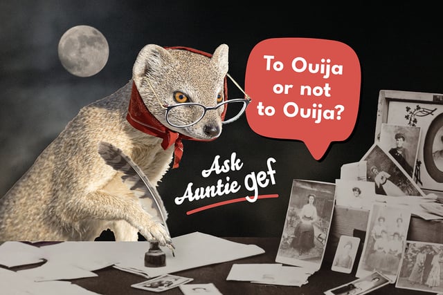 Dear Auntie Gef: To Ouija or Not to Ouija?