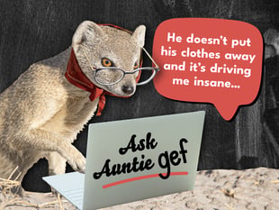 Ask Auntie Gef: He doesn't put his clothes away and it's driving me insane