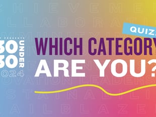 Which 30 Under 30 Category are you? Find out now!